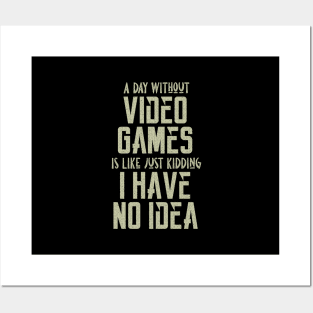 A day without video games is like, just kidding i have no idea, video games birthday gift Posters and Art